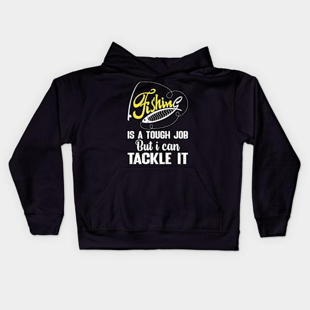 Fishing is a tough job but i can tackle it Kids Hoodie by FatTize